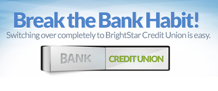 Switching over completely to BrightStar Credit Union is easy.